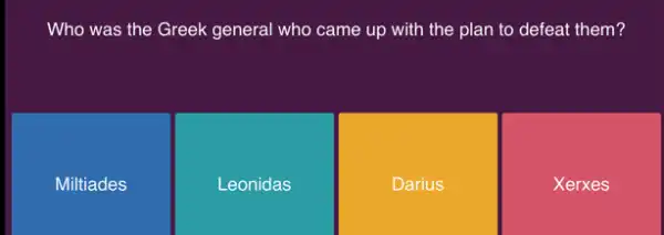 Who was the Greek general who came up with the plan to defeat them?
Miltiades
Leonidas
Darius
Xerxes