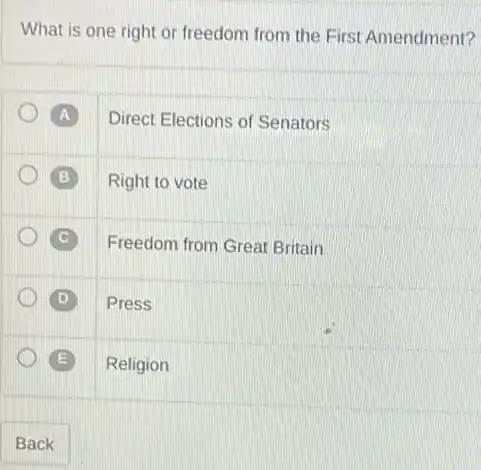 What is one right or freedom from the First Amendment?
A
B Right to vote
C
D Press
E Religion