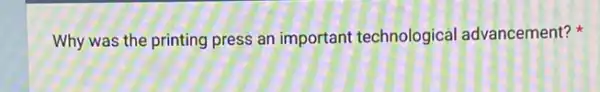 Why was the printing press an important technological advancement?