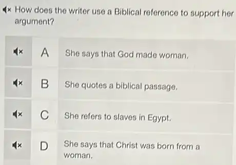 How does the writer use a Biblical reference to support argument?
A She says that God made woman.
B She quotes a biblical passage.
C She refers to slaves in Egypt.
D She says that Christ was born from a woman.