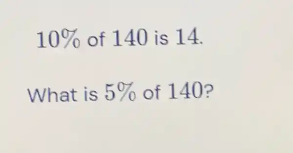 10%  of 140 is 14.
What is 5%  of 140?