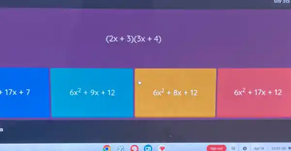 (2x+3)(3x+4)
+17x+7
6x^2+9x+12
6x^2+8x+12
6x^2+17x+12