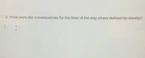 3. What were the consequences for the Bear of the way others defined his identity?