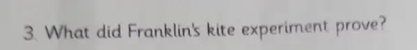 3 What did Franklin's kite experiment prove?