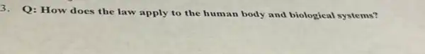 3. Q: How does the law apply to the human body and biological systems?