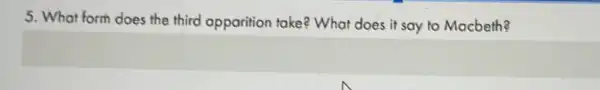 5. What form does the third apparition take?What does it say to Macbeth?