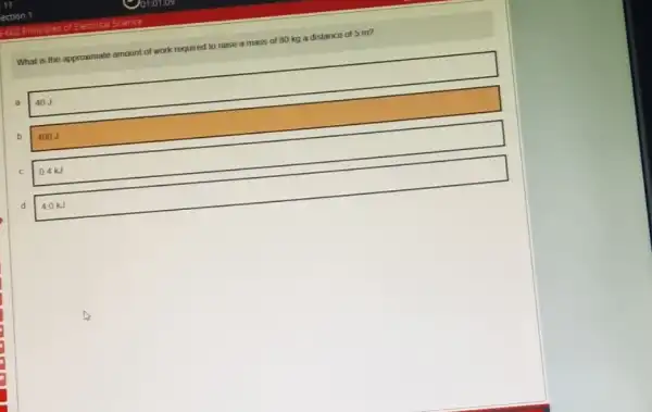 What is the approximate amount of work required to raise a mass of 80 kg a distance of 5 m?
a
b
400 J
0.4 kJ
d
4.0 kJ