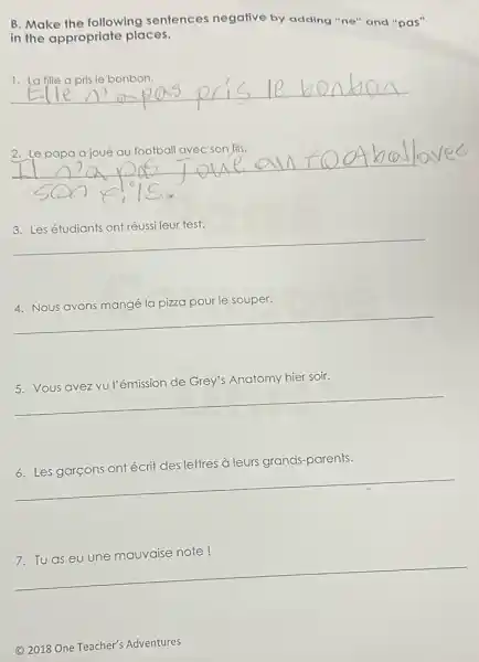 B. Make the following sentences negative by adding "ne" and "pas"
in the appropriate places.
__
__
cooked
__
le souper.
__
Grey's Anatomy hier soir.
__
à leurs grands-parents.
__
__
(C) 2018 One Teacher's Adventures