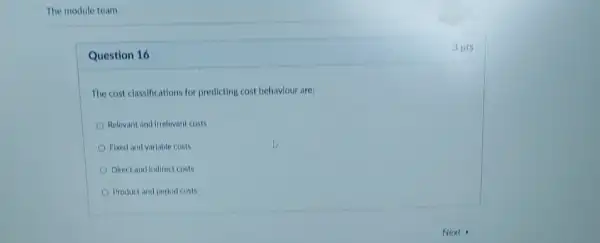 The cost classifications for predicting cost behaviour are:
Relevant and irrelevant costs
Fixed and varlable costs
Direct and indirect costs
Product and period costs