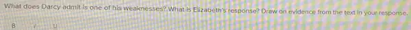 What does Darcy admit is one of his weaknesses? What is Elizabeth's response? Draw on evidence from the text in your response.