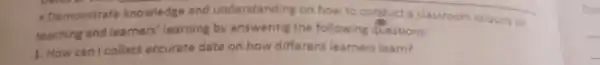 - Demonstrate knowledge and understanding on how to conduct a classroom enquiry on
teaching and learners learning by answering the following questions:
1. How can I collect accurate data on how different learners learn?
Oat