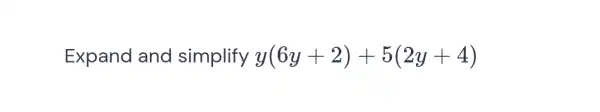 Expand and simplify y(6y+2)+5(2y+4)