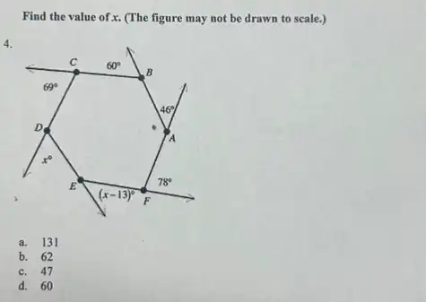 Find the value of x.(The figure may not be drawn to scale.)
4.
a. 131
b. 62
c. 47
d. 60