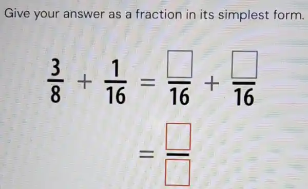 Give your answer as a fraction in its simplest form.
(3)/(8)+(1)/(16)=(square )/(16)+(square )/(16)
=(square )/(square )