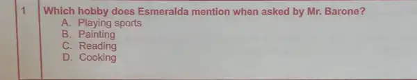 Which hobby does Esmeralda mention when asked by Mr.Barone?
A. Playing sports
B . Painting
C. Reading
D . Cooking