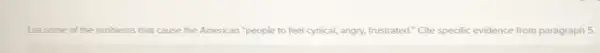 List some of the problems that cause the American "people to feel cynical.angry, frustrated." Cite specific evidence from paragraph 5.