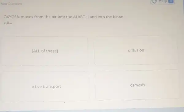 OXYGEN moves from the air into the ALVEOLI and into the blood
via... __
[ALL of these]
diffusion
active transport
osmosis