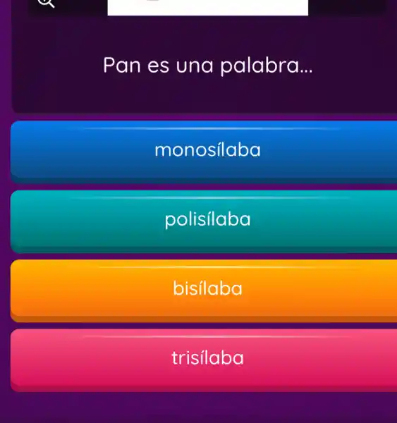 Pan es una palabra. __
monosilaba
polisilaba
bisilaba
trisilaba