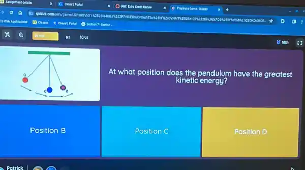 At what position does the pendulum have the greatest
kinetic energy?
Position B
Position C
Position D