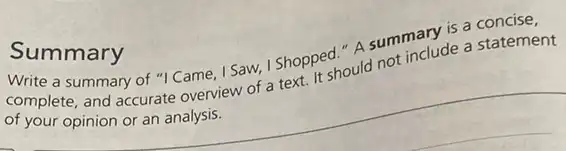 Summary
complete, amay of "ICame I Saw, I Shopped." A summary is a concise,
complete.and accurate overview of a text. It should not include a statement
__