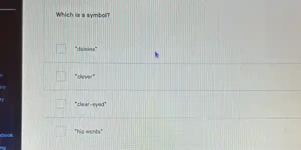 Which is a symbol?
"daisies"
"clever"
"clear-eyed"
"his words"