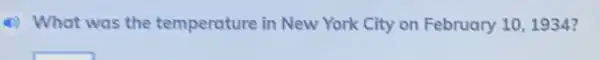 (1) What was the temperature in New York City on February 10,1934