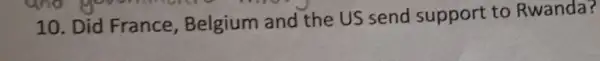 10. Did France Belgium and the US send support to Rwanda?