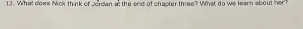 12. What does Nick think of Jordan at the end of chapter three? What do we learn about her?