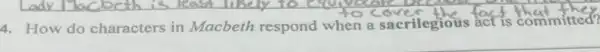 4. How do characters in Macbeth respond when a sacrilegious fac is committed?
