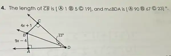 4. The length of overline (CB) is [(A)1(B)5(C)19] ,and mangle BDA is [ 490 (B)67 (C) 23]^circ