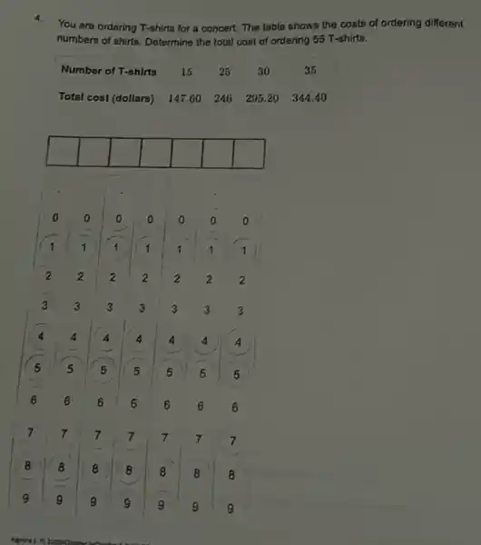 4. You are ordering T-shirts for a concert. The table shows the costs of ordering different numbers of shirts. Determine the total cost of ordering 55 T-shirts.

Number of T-shirts & 15 & 25 & 30 & 35 
Total cost (dollars) & 147.60 & 246 & 295.20 & 344.40


 & & & & & & 



 0 & 0 & 0 & 0 & 0 & 0 & 0 
 1 & 1 & 1 & 1 & 1 & 1 & 1 
 2 & 2 & 2 & 2 & 2 & 2 & 2 
 3 & 3 & 3 & 3 & 3 & 3 & 3 
 4 & 4 & 4 & 4 & 4 & 4 & 4 
 5 & 5 & 5 & 5 & 5 & 5 & 5 
 6 & 6 & 6 & 6 & 6 & 6 & 6 
 7 & 7 & 7 & 7 & 7 & 7 & 7 
 8 & 8 & 8 & 8 & 8 & 8 & 8