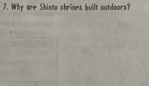 7. Why are Shinto shrines built outdoors?