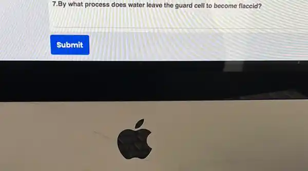 7.By what process does water leave the guard cell to become flaccid?