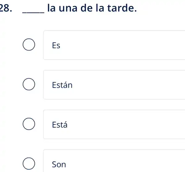 8 __ la una de la tarde.
Es
Están
Está
Son