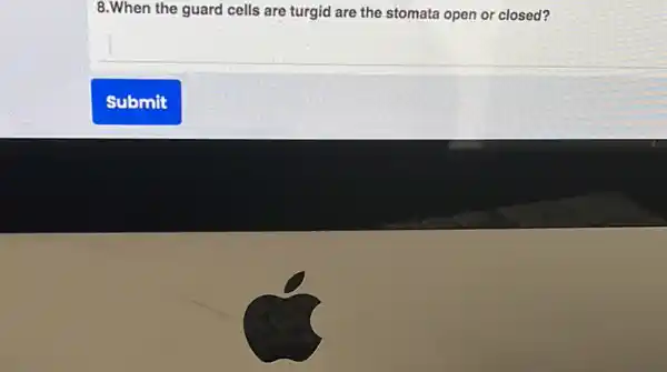 8.When the guard cells are turgid are the stomata open or closed?