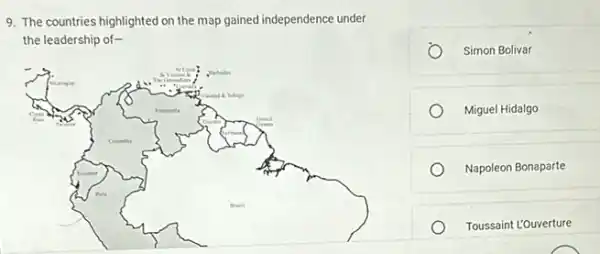 9. The countries highlighted on the map gained independence under
the leadership of-
Simon Bolivar
Miguel Hidalgo
Napoleon Bonaparte
Toussaint L'Ouverture