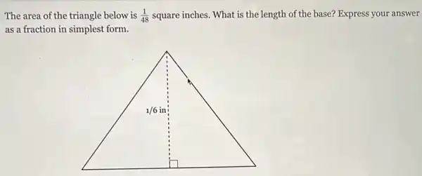 The area of the triangle below is (1)/(48) square inches. What is the length of the base? Express your answer
as a fraction in simplest form.