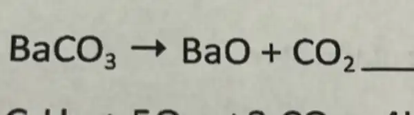 BaCO_(3)arrow BaO+CO_(2)underline ( )