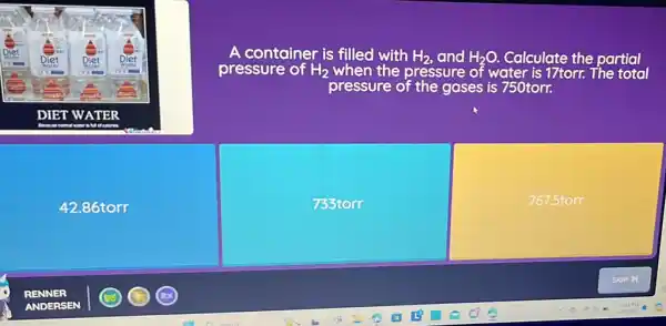 A container is filled with mathrm(H)_(2) , and mathrm(H)_(2) mathrm(O) . Calculate the partial pressure of mathrm(H)_(2) when the pressure of water is 17torr. The tot pressure of the gases is 750 torr.
42.86torr
733torr
767.5torr