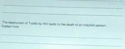 __
The destruction of T-cells by HIV leads to the death of an infected person.
Explain how.
__