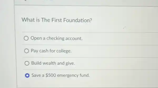 What is The First Foundation?
Open a checking account.
Pay cash for college.
Build wealth and give.
Save a 500 emergency fund.