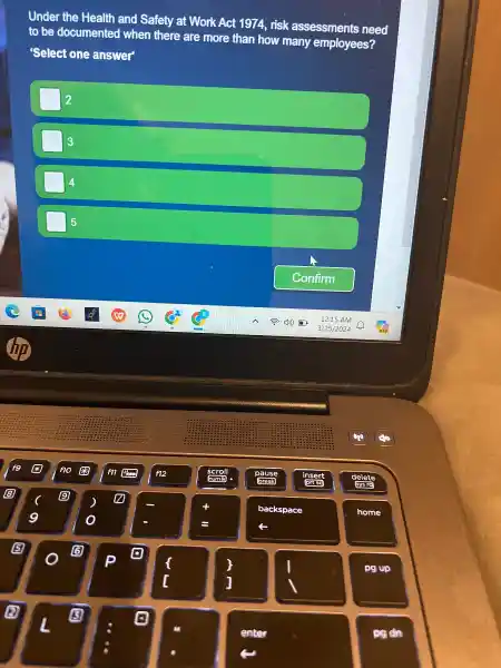 Under the Health and Safety at Work Act 1974, risk assessmen ts need
to be documented when there are more than how many employees?
'Select one answer
2
3
4