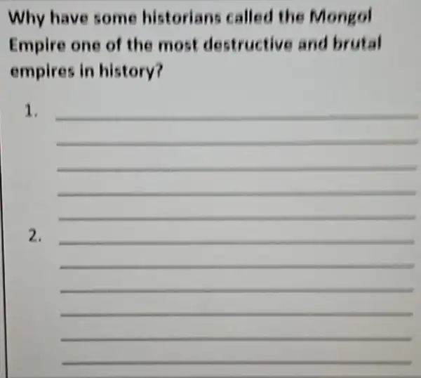 Why have some historians called the Mongol Empire one of the most destructive and brutal empires in history?
1.
2.