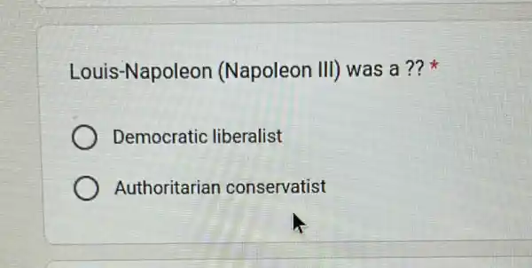 Louis-Napoleon (Napoleon III)was a ??
Democratic liberalist
Authoritarian conservatist