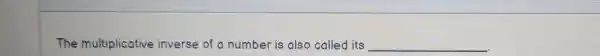 The multiplicative inverse of a number is also called its __