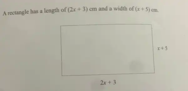 A rectangle has a length of
(2x+3) cm and a width of (x+5) cm.
square 
2x+3