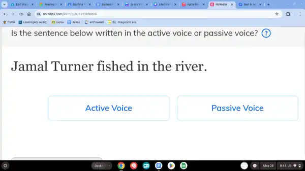 Is the sentence below written in the active voice or passive voice? ?
Jamal Turner fished . in the river.
Active Voice
Passive Voice