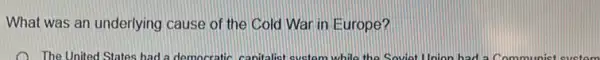 What was an underlying cause of the Cold War in Europe?