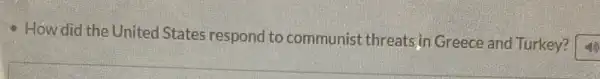 - How did the United States respond to communist threats,in Greece and Turkey?