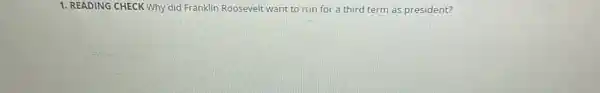 1. READING CHECK Why did Franklin Roosevelt want to run for a third term as president?